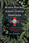 HEALING PRACTICES OF THE KNIGHTS TEMPLAR AND HOSPITALLER